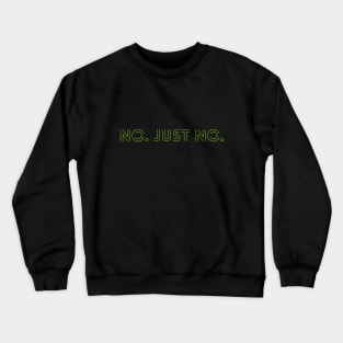 No just no Crewneck Sweatshirt